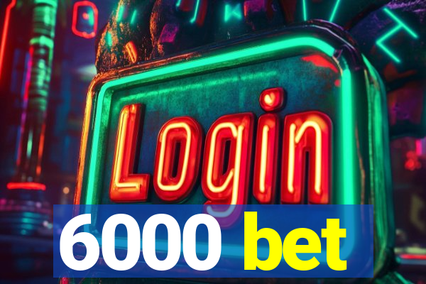 6000 bet